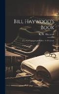 Bill Haywood's Book: the Autobiography of William D. Haywood