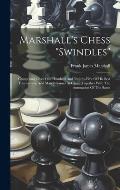 Marshall's Chess swindles: Comprising Over One Hundred And Twenty-five Of His Best Tournament And Match Games At Chess, Together With The Annotat