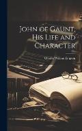 John of Gaunt, His Life and Character