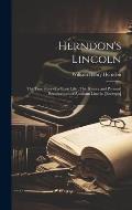 Herndon's Lincoln: The True Story of a Great Life: The History and Personal Recollections of Abraham Lincoln [excerpts]