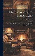 Uncle Wiggily Longears: Complete In Two Parts. Fifty-two Stories, One For Each Week Of The Year