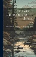 The Twelve Books Of Virgil's ?neid: The Original Text Reduced To The Natural English Ords. --with A Literal-- Interlinear Translation
