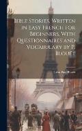 Bible Stories, Written in Easy French for Beginners. With Questionnaires and Vocabulary by P. Blou?t