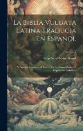 La Biblia Vulgata Latina Traducia En Espan?l: Y Anotada Conforme Al Sentido De Los Santos Padres, Y Expositores Cath?licos; Volume 3