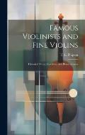 Famous Violinists and Fine Violins: Historical Notes, Anecdotes, and Reminiscences