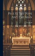 Pius XI The Pope And The Man