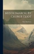 Middlemarch, By George Eliot