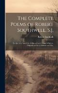 The Complete Poems of Robert Southwell, S.J.: For the First Time Fully Collected and Collated With the Original and Early Editions and mss.