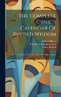 The Complete Cynic's Calendar Of Revised Wisdom: By Oliver Herford, Ethel Watts Mumford, Addison Mizner