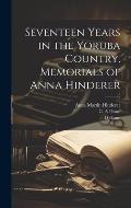 Seventeen Years in the Yoruba Country. Memorials of Anna Hinderer