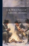 The Writings of Samuel Adams; Volume 3