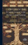 Origin of the Stark Family of New Hampshire: And a List of Living Descendants of General John Stark