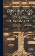 Descendants of William Scott of Hatfield, Mass., 1668-1906: And of John Scott of Springfield, Mass., 1659-1906