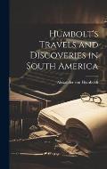 Humbolt's Travels and Discoveries in South America