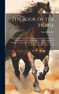The Book of the Horse: Thorough-bred, Half-bred, Cart-bred, Saddle and Harness, British and Foreign, With Hints on Horsemanship; the Manageme
