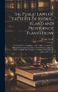 The Public Laws of the State of Rhode-Island and Providence Plantations: As Revised by a Committee, and Finally Enacted by the Honorable General Assem