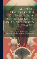 Deutsches Gesangbuch F?r Die Evangelisch-Lutherische Kirche in Den Vereinigten Staaten