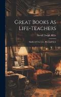Great Books As Life-Teachers: Studies of Character, Real and Ideal