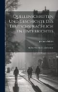 Quellenschriften Und Geschichte Des Deutschsprachlichen Unterrichtes: Bis Zur Mitte Des 16. Jahrhunderts