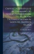 Critisk Unders?gelse Af Danmarks Og Norges Sagnhistorie, Eller, Om Trov?rdigheden Af Saxos Og Snorros Kilder