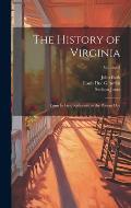 The History of Virginia: From Its First Settlement to the Present Day; Volume 2