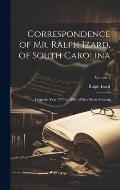 Correspondence of Mr. Ralph Izard, of South Carolina: From the Year 1774 to 1804; With a Short Memoir; Volume 1
