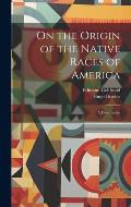 On the Origin of the Native Races of America: A Dissertation