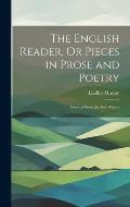 The English Reader, Or Pieces in Prose and Poetry: Selected From the Best Writers