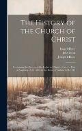 The History of the Church of Christ: Containing the History of the Lutheran Church From the Diet of Augsburg, A.D. 1530, to the Death of Luther, A.D.