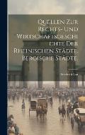 Quellen zur Rechts- und Wirtschaftsgeschichte der Rheinischen St?dte. Bergische St?dte.