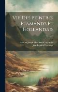 Vie Des Peintres Flamands Et Hollandais; Volume 3