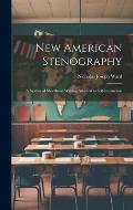 New American Stenography: A System of Shorthand Writing Adapted to Self-Instruction