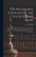 The Insurance Statutes Of The State Of New York: Being Chapter 690, Laws Of 1892, As Amended To Date, Together With The General Corporation Law, The S