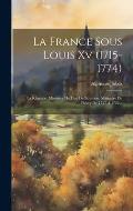 La France Sous Louis Xv (1715-1774): La R?gence. Minist?re Du Duc De Bourbon. Minist?re De Fleury De 1727 ? 1732...