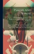 Psalms And Hymns: Adapted To Social, Private, And Public Worship In The Presbyterian Church In The United States Of America: Approved An