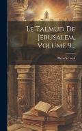Le Talmud De J?rusalem, Volume 9...
