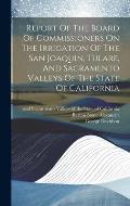 Report Of The Board Of Commissioners On The Irrigation Of The San Joaquin, Tulare, And Sacramento Valleys Of The State Of California