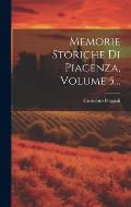 Memorie Storiche Di Piacenza, Volume 5...