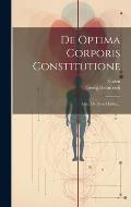 De Optima Corporis Constitutione: Idem De Bono Habitu...