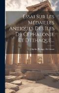 Essai Sur Les M?dailles Antiques Des Iles De C?phalonie Et D'ithaque...