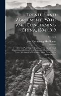 Treaties and Agreements With and Concerning China, 1894-1919; a Collection of State Papers, Private Agreements, and Other Documents, in Reference to t