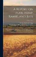 A Report on Flax, Hemp, Ramie, and Jute: With Considerations Upon Flax and Hemp Culture in Europe, a Report on the Ramie Machine Trials of 1889 in Par