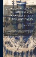 Views on Military Preparedness as Modified by the Texas Campaign; Addresses Presenting an Observation of the Recent Mobilization of the National Guard