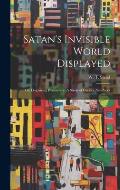 Satan's Invisible World Displayed: Or, Despairing Democracy. A Study of Greater New York