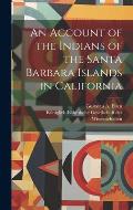 An Account of the Indians of the Santa Barbara Islands in California