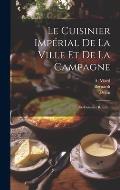 Le Cuisinier Imp?rial De La Ville Et De La Campagne: (ex-cuisinier Royal)...