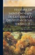 Histoire De Saint-chinian-de-la-corne Et Des Ses Environs (h?rault)....