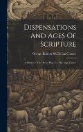 Dispensations And Ages Of Scripture: A Study Of The Divine Plan For The age Times