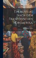 Ein Ausflug nach dem franz?sischen Nordafrika.