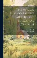 The Africa Mission Of The Methodist Episcopal Church